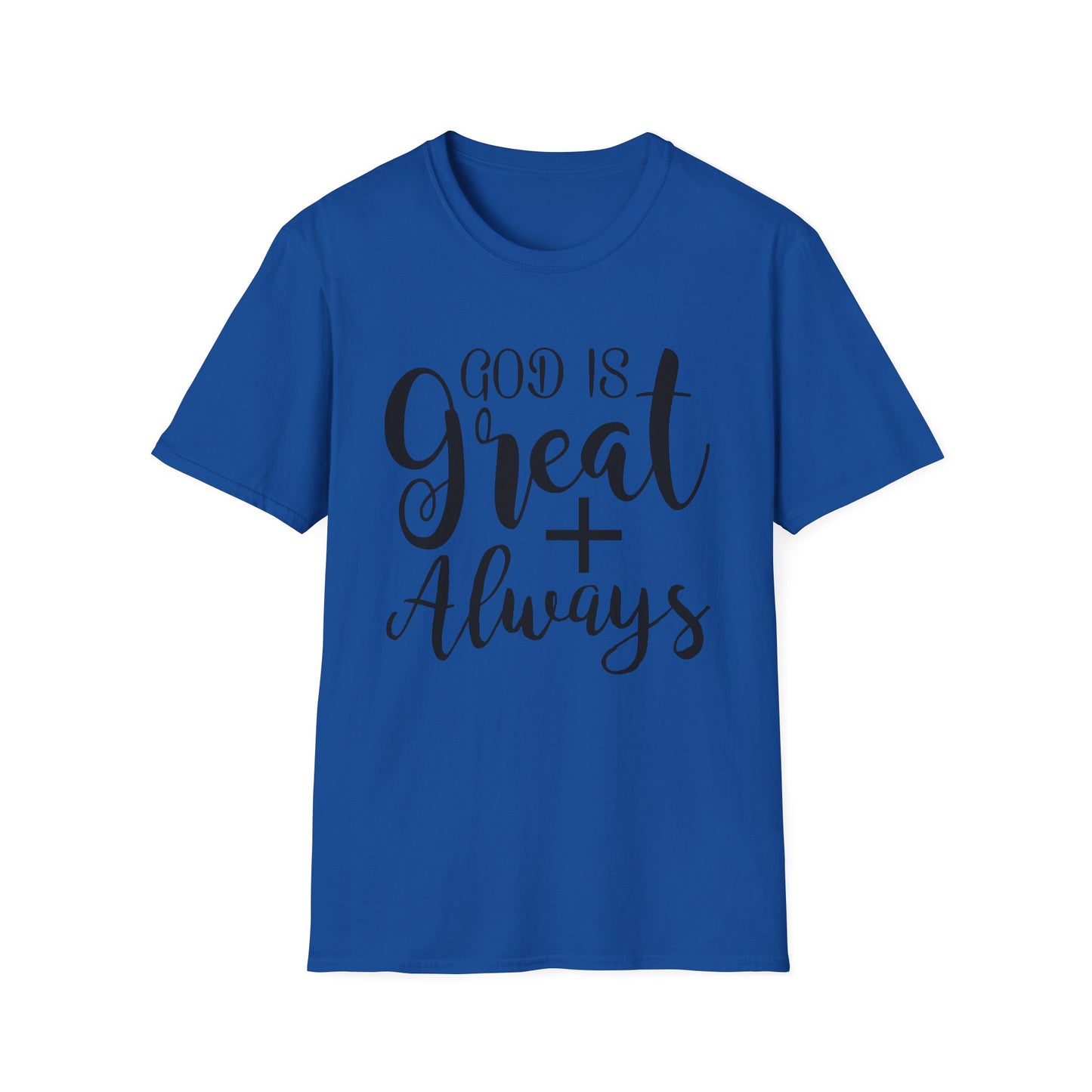 Good is great ALWAYS T-Shirt